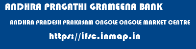 ANDHRA PRAGATHI GRAMEENA BANK  ANDHRA PRADESH PRAKASAM ONGOLE ONGOLE MARKET CENTRE  ifsc code